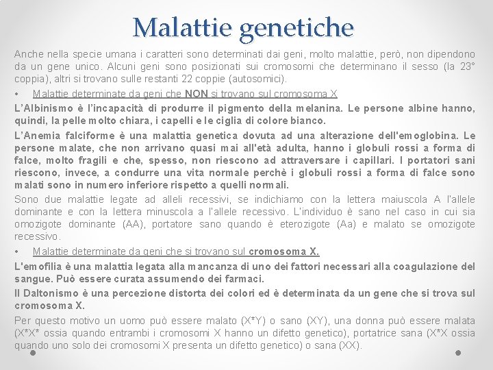 Malattie genetiche Anche nella specie umana i caratteri sono determinati dai geni, molto malattie,