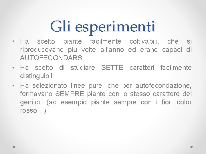 Gli esperimenti • Ha scelto piante facilmente coltivabili, che si riproducevano più volte all’anno