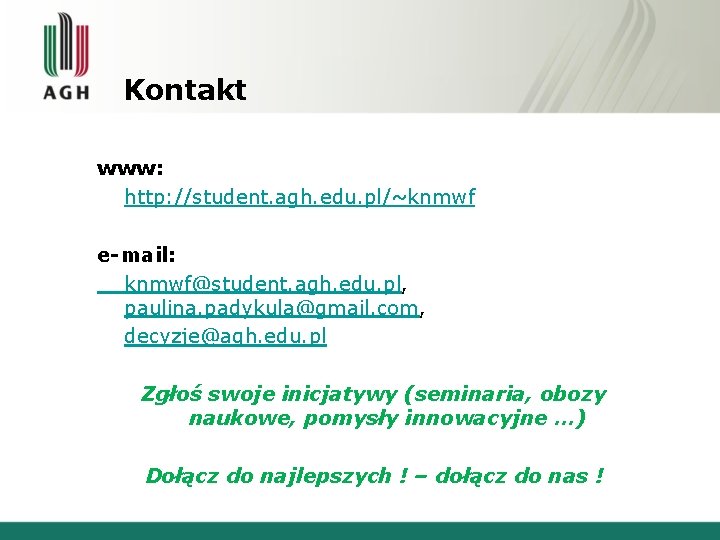 Kontakt www: http: //student. agh. edu. pl/~knmwf e-mail: knmwf@student. agh. edu. pl, paulina. padykula@gmail.