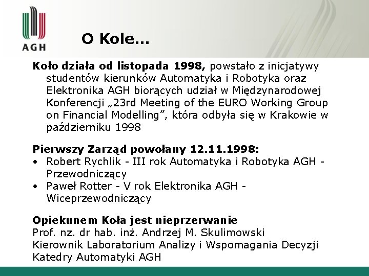 O Kole… Koło działa od listopada 1998, powstało z inicjatywy studentów kierunków Automatyka i