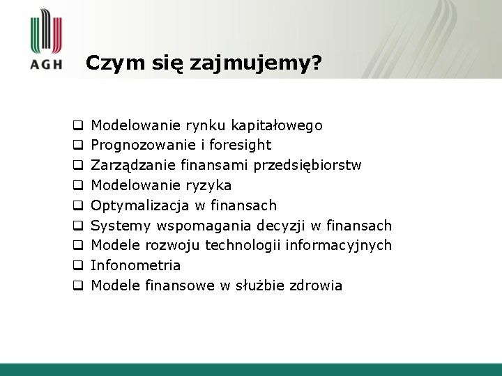 Czym się zajmujemy? q q q q q Modelowanie rynku kapitałowego Prognozowanie i foresight