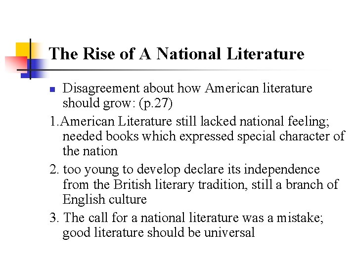 The Rise of A National Literature Disagreement about how American literature should grow: (p.