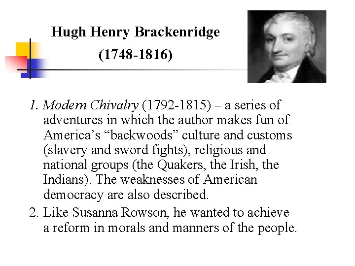 Hugh Henry Brackenridge (1748 -1816) 1. Modern Chivalry (1792 -1815) – a series of