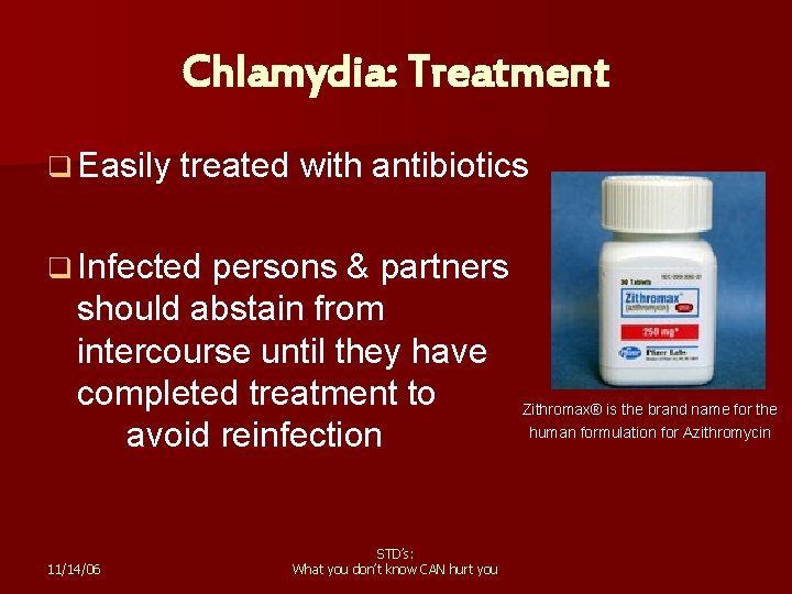 Chlamydia: Treatment q Easily treated with antibiotics q Infected persons & partners should abstain