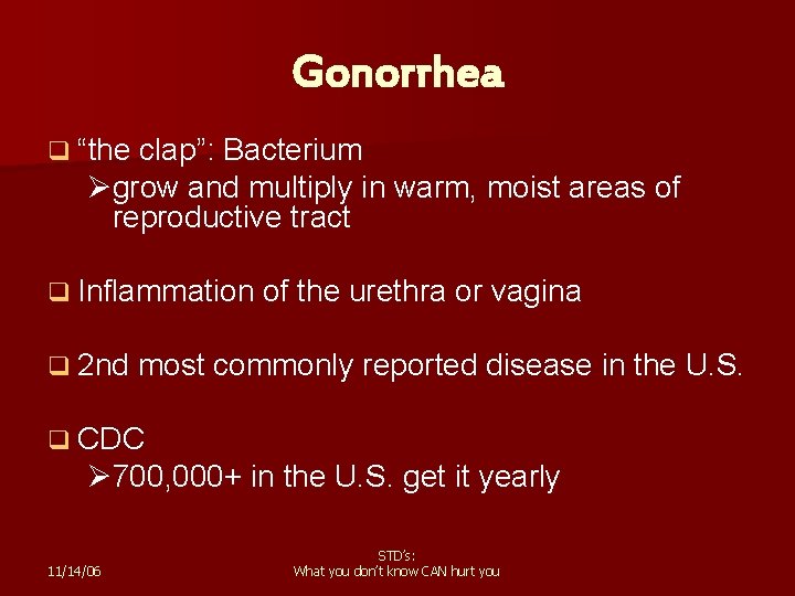 Gonorrhea q “the clap”: Bacterium Øgrow and multiply in warm, moist areas of reproductive