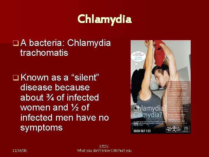 Chlamydia q A bacteria: Chlamydia trachomatis q Known as a “silent” disease because about