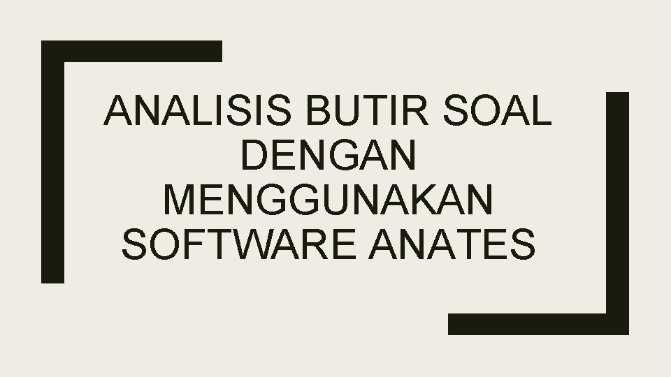 ANALISIS BUTIR SOAL DENGAN MENGGUNAKAN SOFTWARE ANATES 