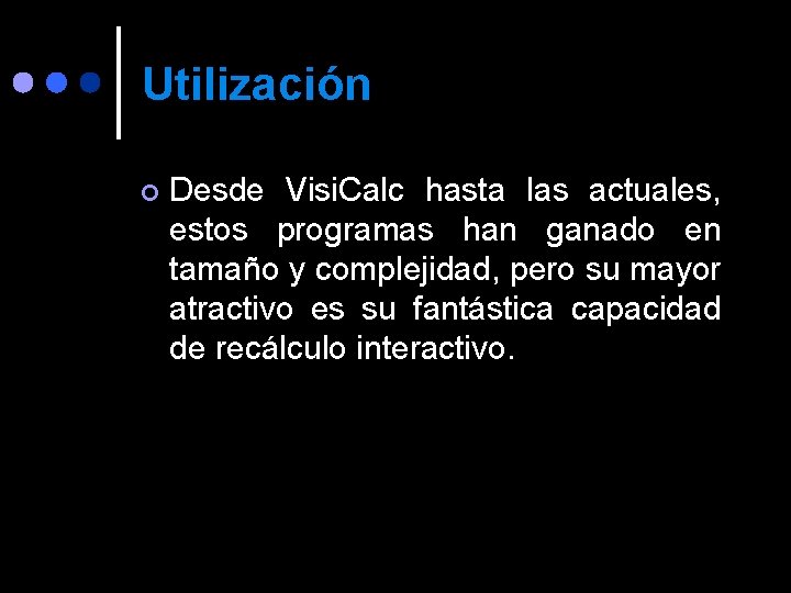 Utilización ¢ Desde Visi. Calc hasta las actuales, estos programas han ganado en tamaño