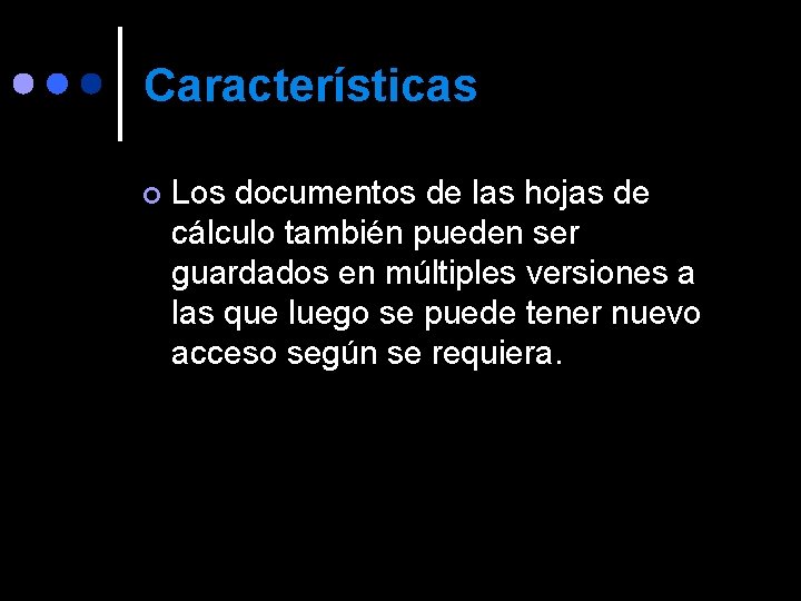 Características ¢ Los documentos de las hojas de cálculo también pueden ser guardados en