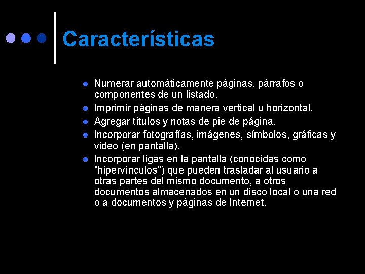 Características l l l Numerar automáticamente páginas, párrafos o componentes de un listado. Imprimir