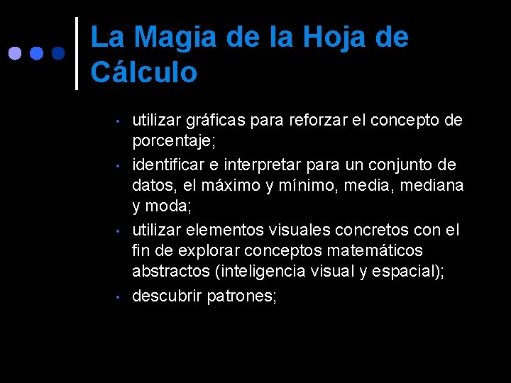 La Magia de la Hoja de Cálculo • • utilizar gráficas para reforzar el