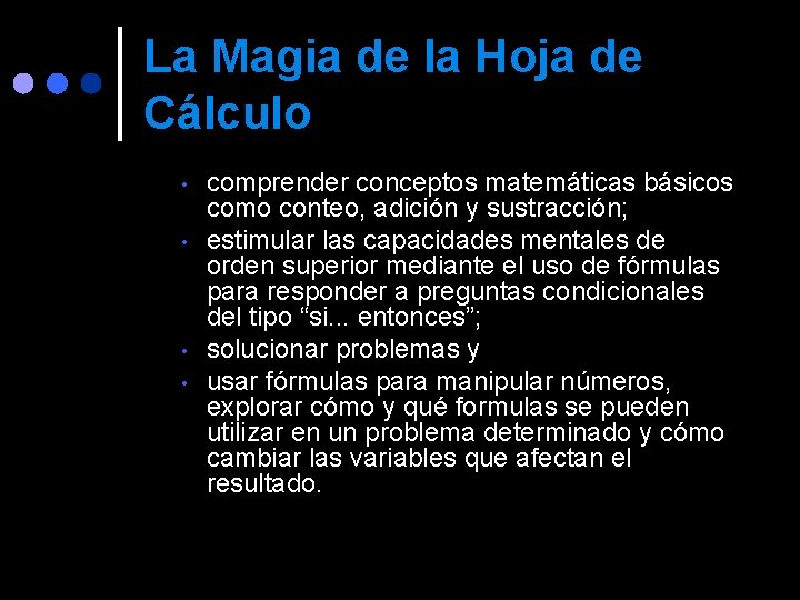 La Magia de la Hoja de Cálculo • • comprender conceptos matemáticas básicos como