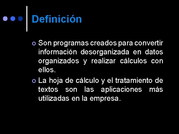 Definición Son programas creados para convertir información desorganizada en datos organizados y realizar cálculos