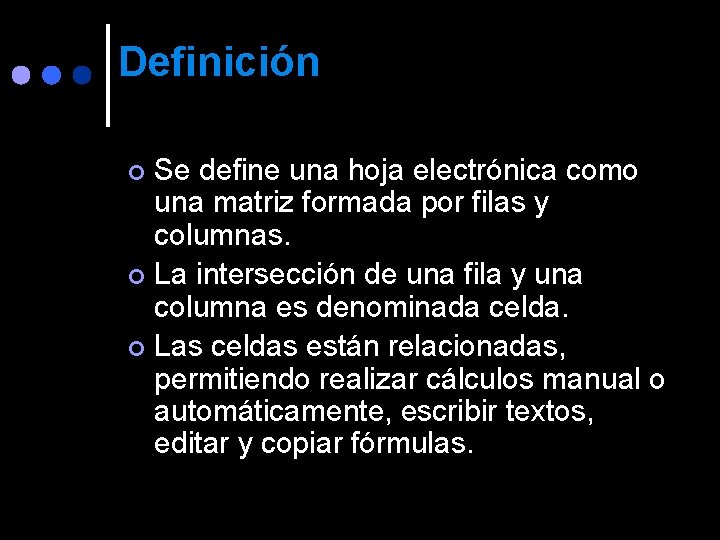 Definición Se define una hoja electrónica como una matriz formada por filas y columnas.