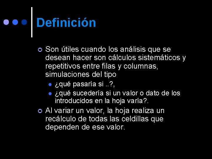 Definición ¢ Son útiles cuando los análisis que se desean hacer son cálculos sistemáticos