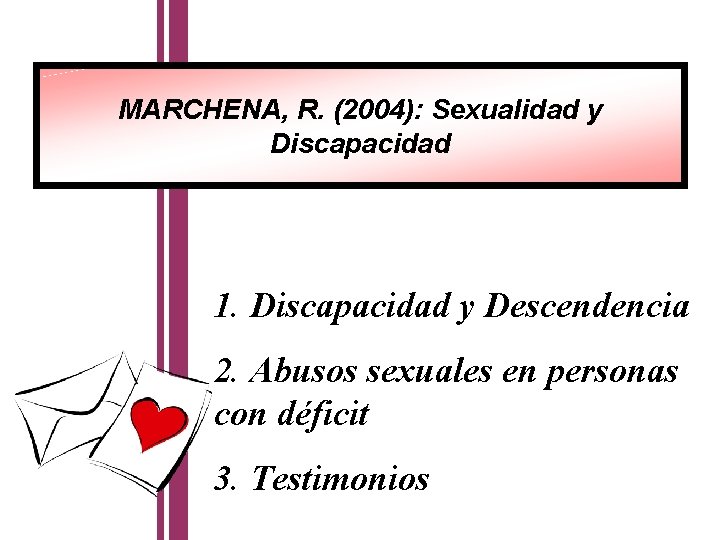 MARCHENA, R. (2004): Sexualidad y Discapacidad 1. Discapacidad y Descendencia 2. Abusos sexuales en