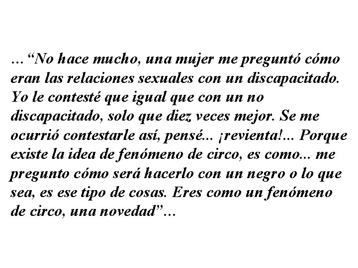 …“No hace mucho, una mujer me preguntó cómo eran las relaciones sexuales con un