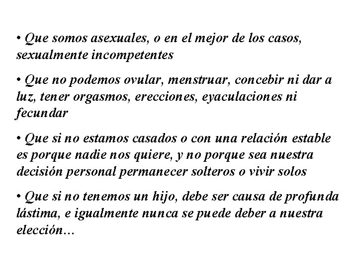  • Que somos asexuales, o en el mejor de los casos, sexualmente incompetentes