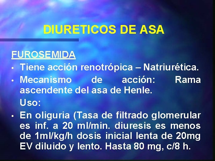 DIURETICOS DE ASA FUROSEMIDA • Tiene acción renotrópica – Natriurética. • Mecanismo de acción: