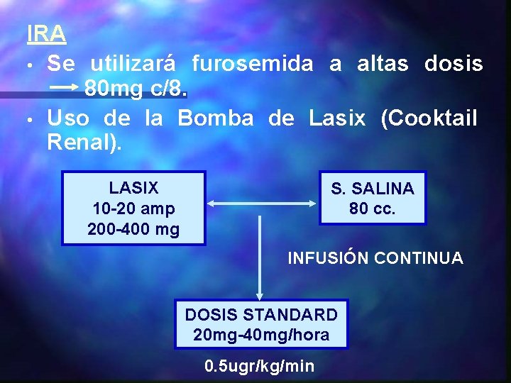 IRA • Se utilizará furosemida a altas dosis 80 mg c/8. • Uso de