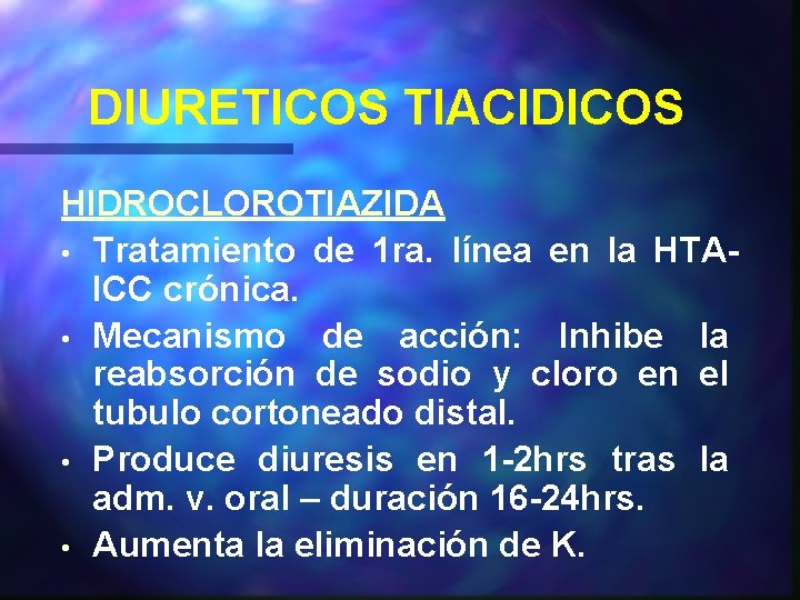 DIURETICOS TIACIDICOS HIDROCLOROTIAZIDA • Tratamiento de 1 ra. línea en la HTAICC crónica. •