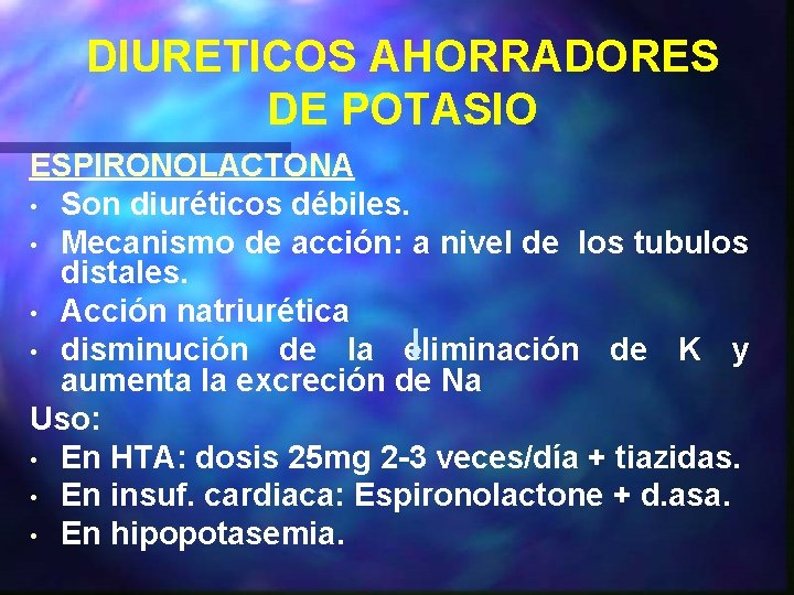 DIURETICOS AHORRADORES DE POTASIO ESPIRONOLACTONA • Son diuréticos débiles. • Mecanismo de acción: a