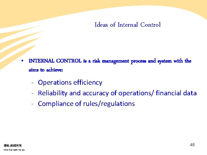 Ideas of Internal Control • INTERNAL CONTROL is a risk management process and system Ideas of Internal Control • INTERNAL CONTROL is a risk management process and system
