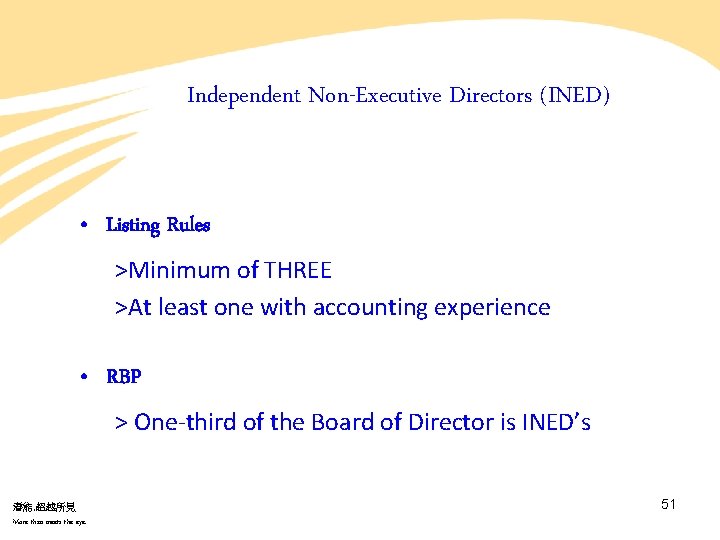 Independent Non-Executive Directors (INED) • Listing Rules >Minimum of THREE >At least one with Independent Non-Executive Directors (INED) • Listing Rules >Minimum of THREE >At least one with