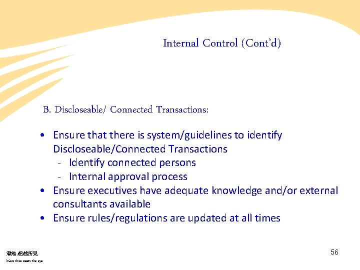 Internal Control (Cont’d) B. Discloseable/ Connected Transactions: • Ensure that there is system/guidelines to Internal Control (Cont’d) B. Discloseable/ Connected Transactions: • Ensure that there is system/guidelines to