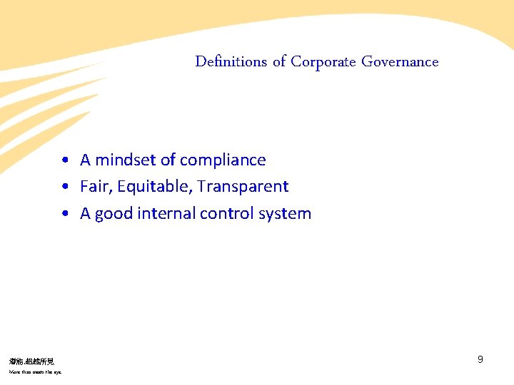 Definitions of Corporate Governance • A mindset of compliance • Fair, Equitable, Transparent • Definitions of Corporate Governance • A mindset of compliance • Fair, Equitable, Transparent •