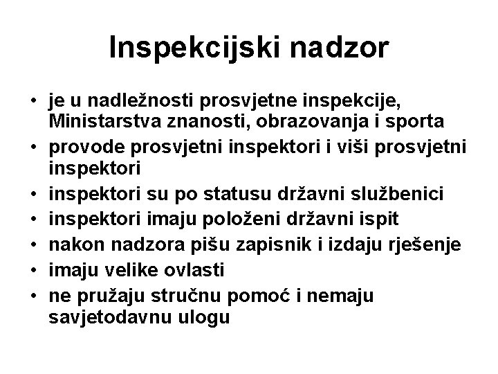 Inspekcijski nadzor • je u nadležnosti prosvjetne inspekcije, Ministarstva znanosti, obrazovanja i sporta •