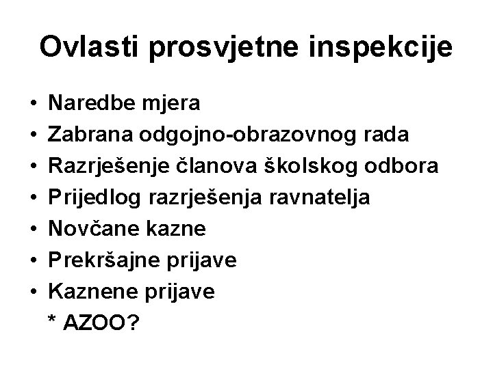 Ovlasti prosvjetne inspekcije • • Naredbe mjera Zabrana odgojno-obrazovnog rada Razrješenje članova školskog odbora Ovlasti prosvjetne inspekcije • • Naredbe mjera Zabrana odgojno-obrazovnog rada Razrješenje članova školskog odbora