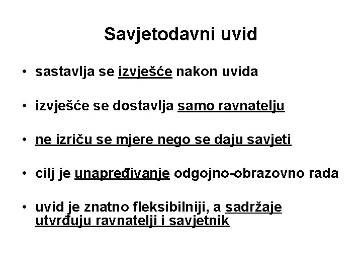 Savjetodavni uvid • sastavlja se izvješće nakon uvida • izvješće se dostavlja samo ravnatelju Savjetodavni uvid • sastavlja se izvješće nakon uvida • izvješće se dostavlja samo ravnatelju