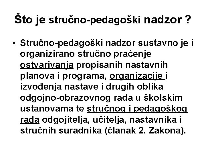 Što je stručno-pedagoški nadzor ? • Stručno-pedagoški nadzor sustavno je i organizirano stručno praćenje Što je stručno-pedagoški nadzor ? • Stručno-pedagoški nadzor sustavno je i organizirano stručno praćenje