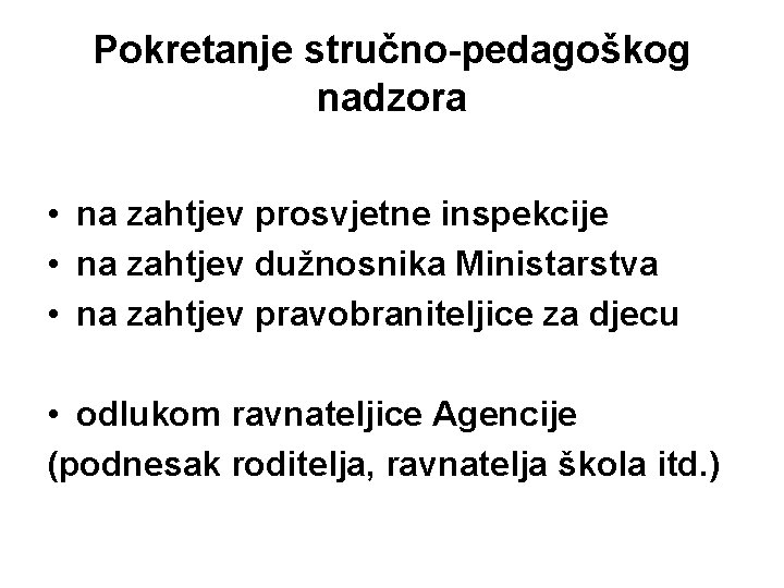 Pokretanje stručno-pedagoškog nadzora • na zahtjev prosvjetne inspekcije • na zahtjev dužnosnika Ministarstva • Pokretanje stručno-pedagoškog nadzora • na zahtjev prosvjetne inspekcije • na zahtjev dužnosnika Ministarstva •