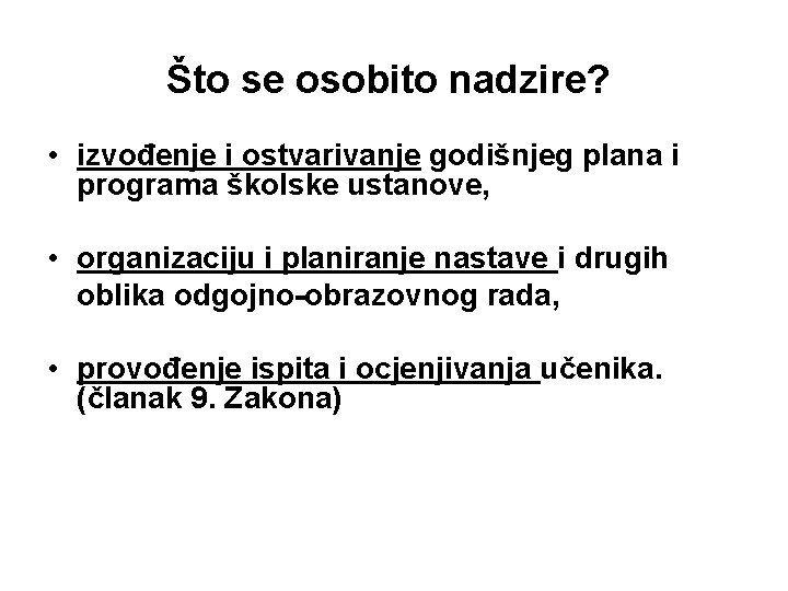 Što se osobito nadzire? • izvođenje i ostvarivanje godišnjeg plana i programa školske ustanove,