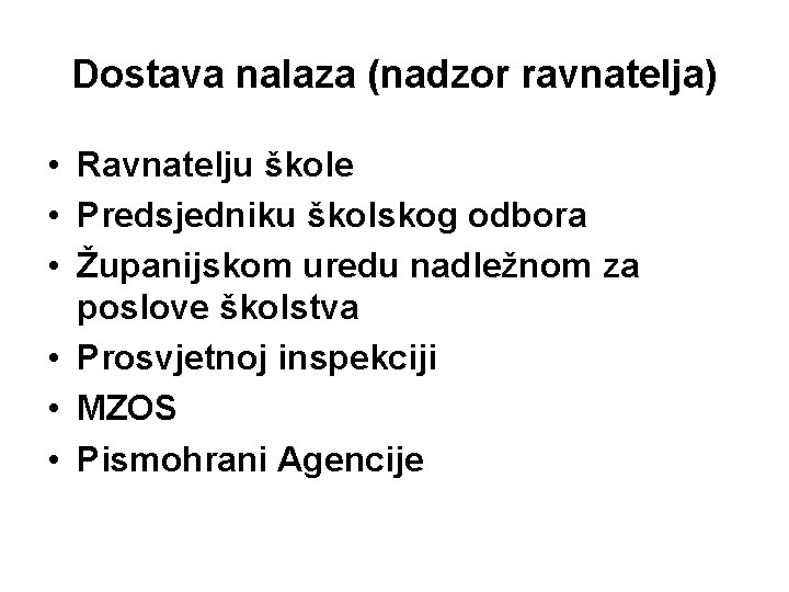 Dostava nalaza (nadzor ravnatelja) • Ravnatelju škole • Predsjedniku školskog odbora • Županijskom uredu Dostava nalaza (nadzor ravnatelja) • Ravnatelju škole • Predsjedniku školskog odbora • Županijskom uredu