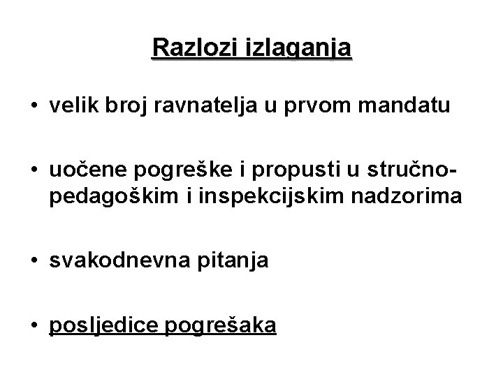 Razlozi izlaganja • velik broj ravnatelja u prvom mandatu • uočene pogreške i propusti Razlozi izlaganja • velik broj ravnatelja u prvom mandatu • uočene pogreške i propusti