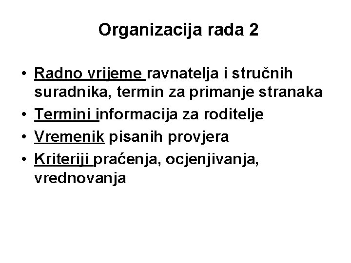 Organizacija rada 2 • Radno vrijeme ravnatelja i stručnih suradnika, termin za primanje stranaka Organizacija rada 2 • Radno vrijeme ravnatelja i stručnih suradnika, termin za primanje stranaka