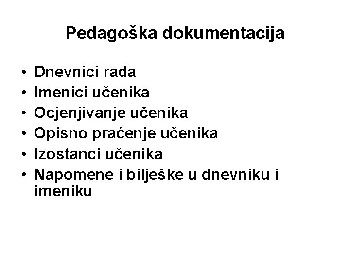 Pedagoška dokumentacija • • • Dnevnici rada Imenici učenika Ocjenjivanje učenika Opisno praćenje učenika