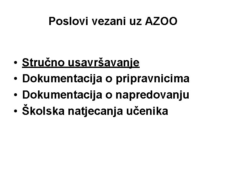 Poslovi vezani uz AZOO • • Stručno usavršavanje Dokumentacija o pripravnicima Dokumentacija o napredovanju Poslovi vezani uz AZOO • • Stručno usavršavanje Dokumentacija o pripravnicima Dokumentacija o napredovanju
