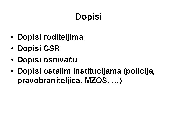 Dopisi • • Dopisi roditeljima Dopisi CSR Dopisi osnivaču Dopisi ostalim institucijama (policija, pravobraniteljica,