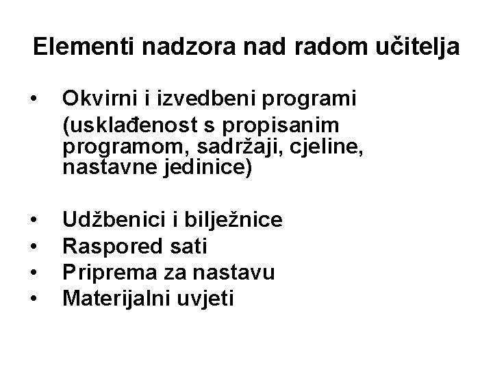 Elementi nadzora nad radom učitelja • Okvirni i izvedbeni programi (usklađenost s propisanim programom,