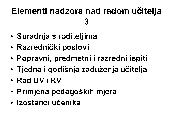 Elementi nadzora nad radom učitelja 3 • • Suradnja s roditeljima Razrednički poslovi Popravni,