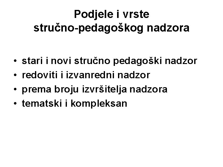 Podjele i vrste stručno-pedagoškog nadzora • • stari i novi stručno pedagoški nadzor redoviti Podjele i vrste stručno-pedagoškog nadzora • • stari i novi stručno pedagoški nadzor redoviti