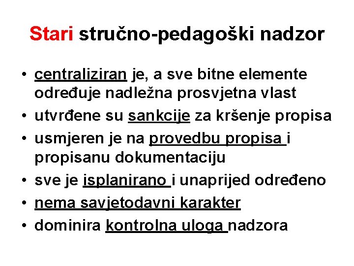 Stari stručno-pedagoški nadzor • centraliziran je, a sve bitne elemente određuje nadležna prosvjetna vlast