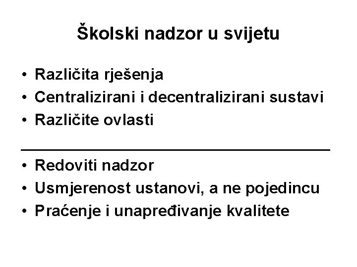 Školski nadzor u svijetu • Različita rješenja • Centralizirani i decentralizirani sustavi • Različite