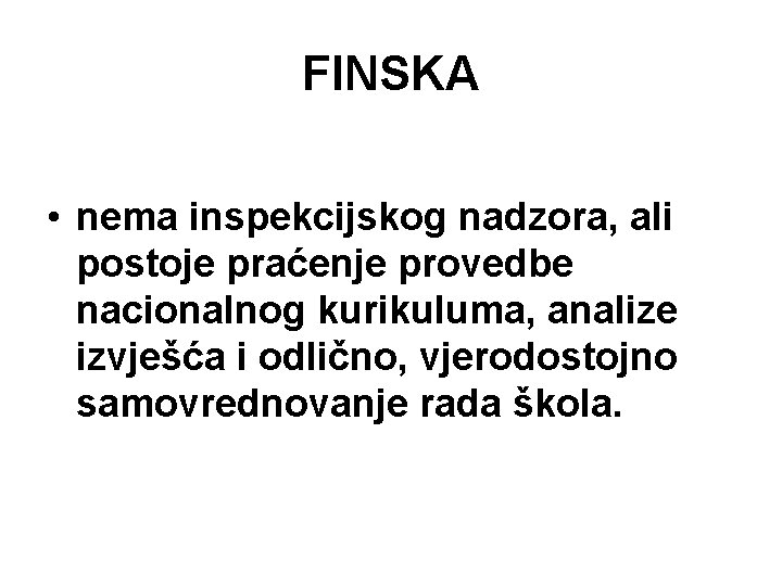 FINSKA • nema inspekcijskog nadzora, ali postoje praćenje provedbe nacionalnog kurikuluma, analize izvješća i