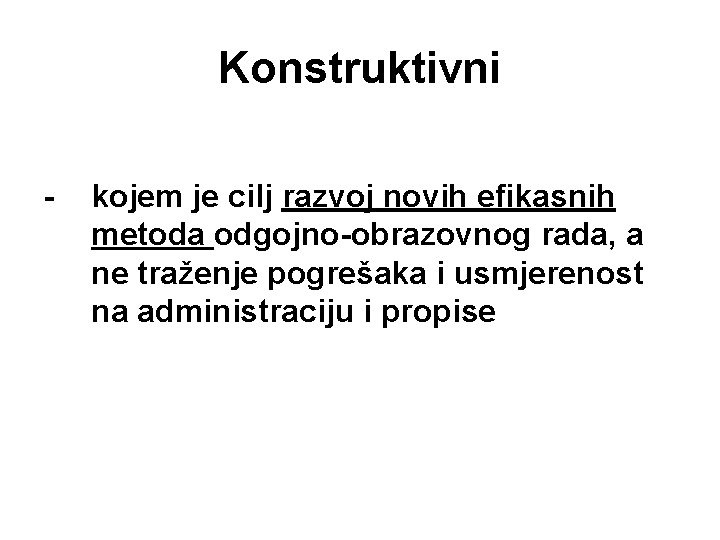 Konstruktivni - kojem je cilj razvoj novih efikasnih metoda odgojno-obrazovnog rada, a ne traženje