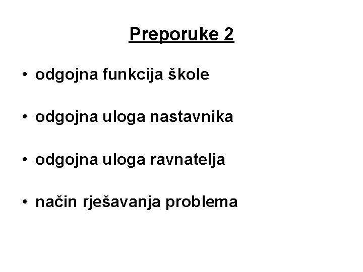 Preporuke 2 • odgojna funkcija škole • odgojna uloga nastavnika • odgojna uloga ravnatelja Preporuke 2 • odgojna funkcija škole • odgojna uloga nastavnika • odgojna uloga ravnatelja